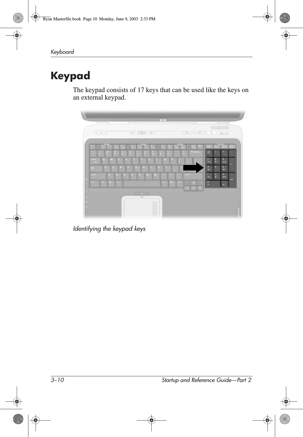 3–10 Startup and Reference Guide—Part 2KeyboardKeypadThe keypad consists of 17 keys that can be used like the keys on an external keypad.Identifying the keypad keysRyan Masterfile.book  Page 10  Monday, June 9, 2003  2:33 PM
