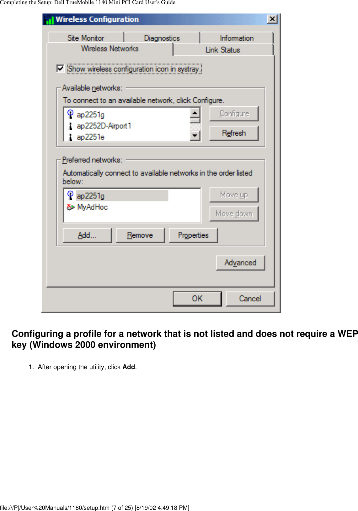 Completing the Setup: Dell TrueMobile 1180 Mini PCI Card User&apos;s GuideConfiguring a profile for a network that is not listed and does not require a WEP key (Windows 2000 environment)1.  After opening the utility, click Add. file:///P|/User%20Manuals/1180/setup.htm (7 of 25) [8/19/02 4:49:18 PM]