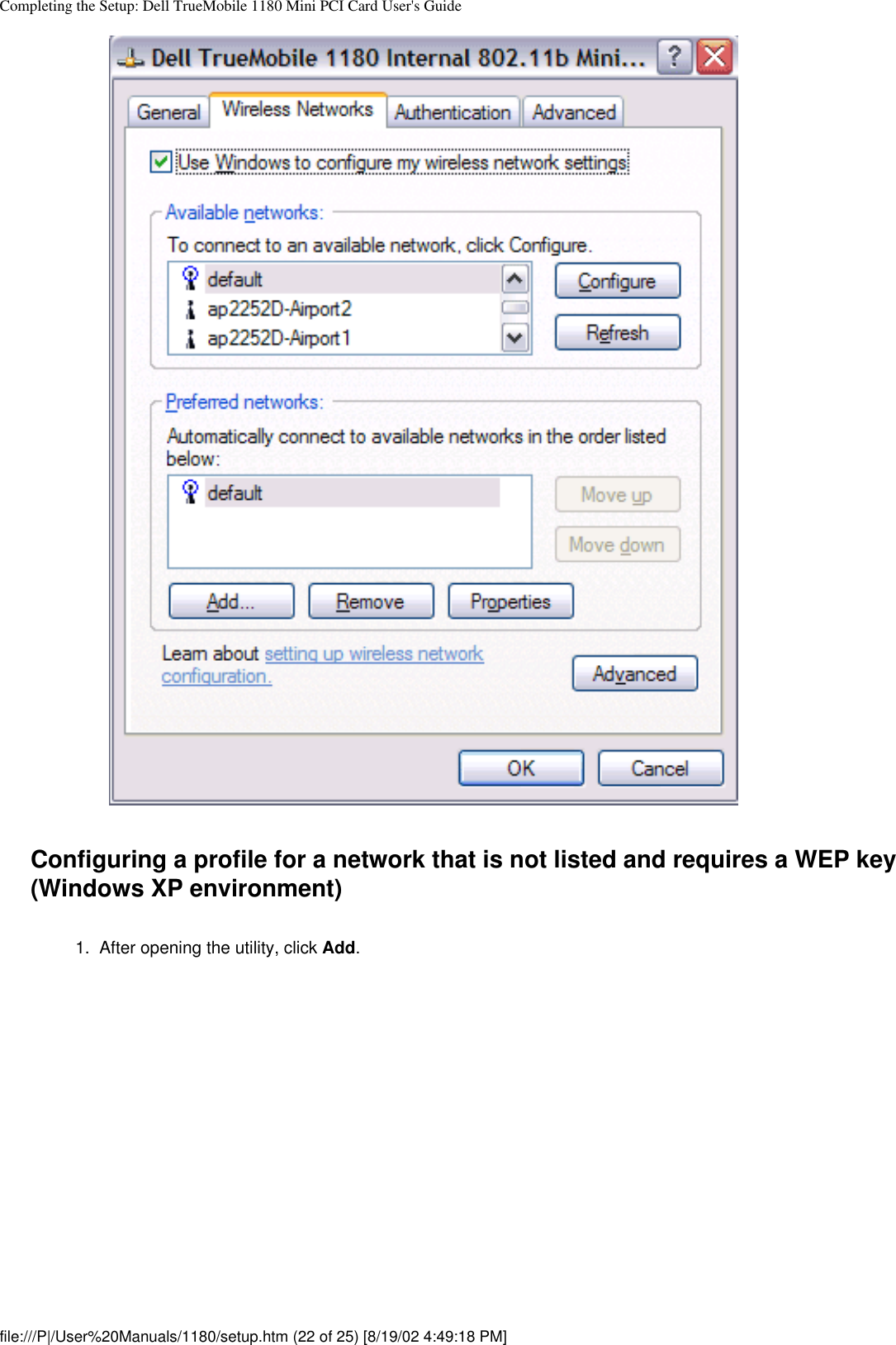 Completing the Setup: Dell TrueMobile 1180 Mini PCI Card User&apos;s GuideConfiguring a profile for a network that is not listed and requires a WEP key (Windows XP environment)1.  After opening the utility, click Add. file:///P|/User%20Manuals/1180/setup.htm (22 of 25) [8/19/02 4:49:18 PM]