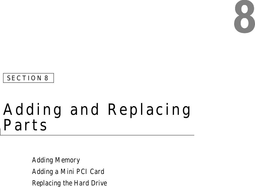 SECTION 8Adding and Replacing PartsAdding MemoryAdding a Mini PCI CardReplacing the Hard Drive