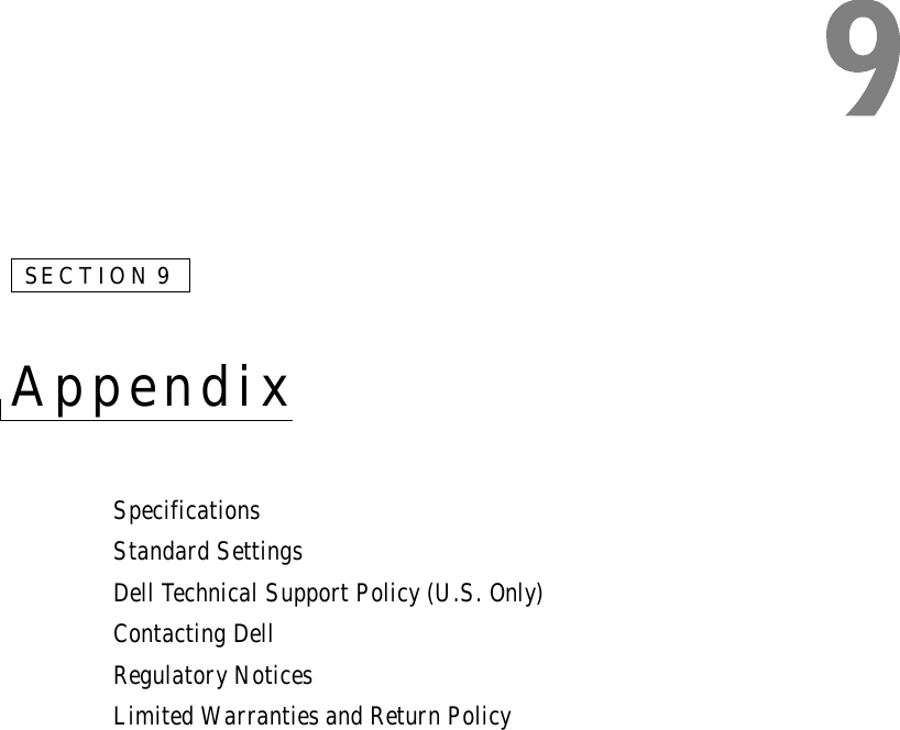 SECTION 9AppendixSpecificationsStandard SettingsDell Technical Support Policy (U.S. Only)Contacting DellRegulatory NoticesLimited Warranties and Return Policy