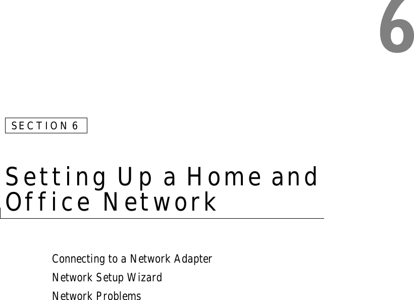 SECTION 6Setting Up a Home and Office NetworkConnecting to a Network AdapterNetwork Setup WizardNetwork Problems