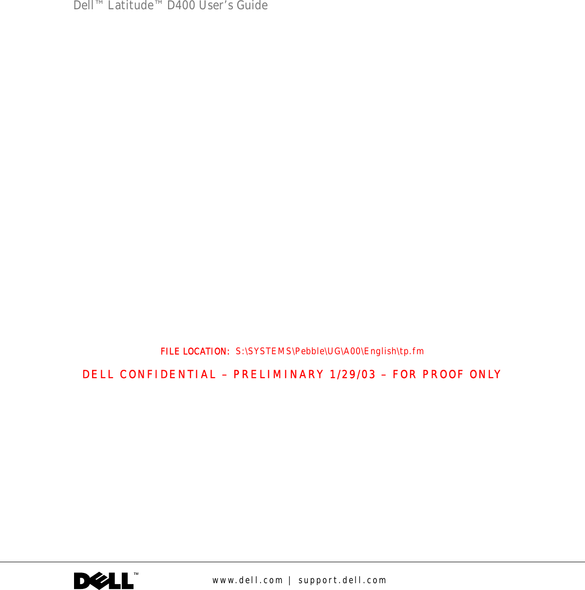 FILE LOCATION:  S:\SYSTEMS\Pebble\UG\A00\English\tp.fmDELL CONFIDENTIAL – PRELIMINARY 1/29/03 – FOR PROOF ONLYwww.dell.com | support.dell.comDell™ Latitude™ D400 User’s Guide