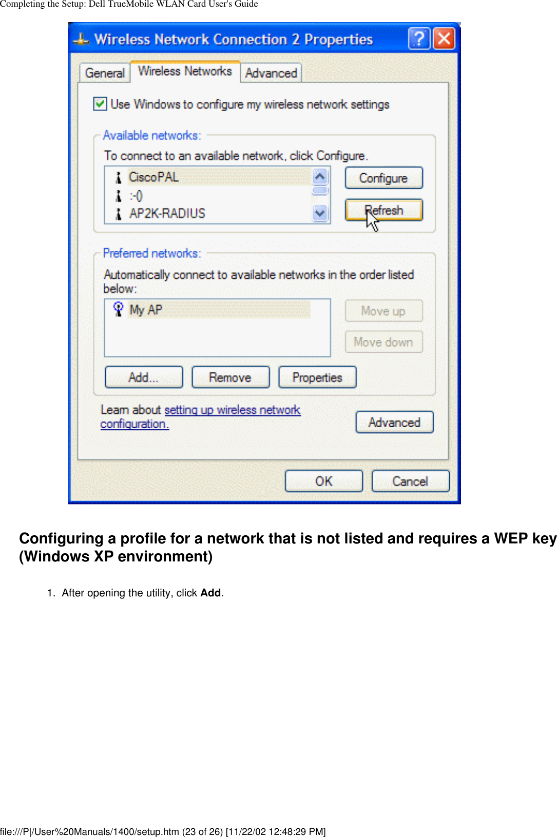 Completing the Setup: Dell TrueMobile WLAN Card User&apos;s GuideConfiguring a profile for a network that is not listed and requires a WEP key (Windows XP environment)1.  After opening the utility, click Add. file:///P|/User%20Manuals/1400/setup.htm (23 of 26) [11/22/02 12:48:29 PM]