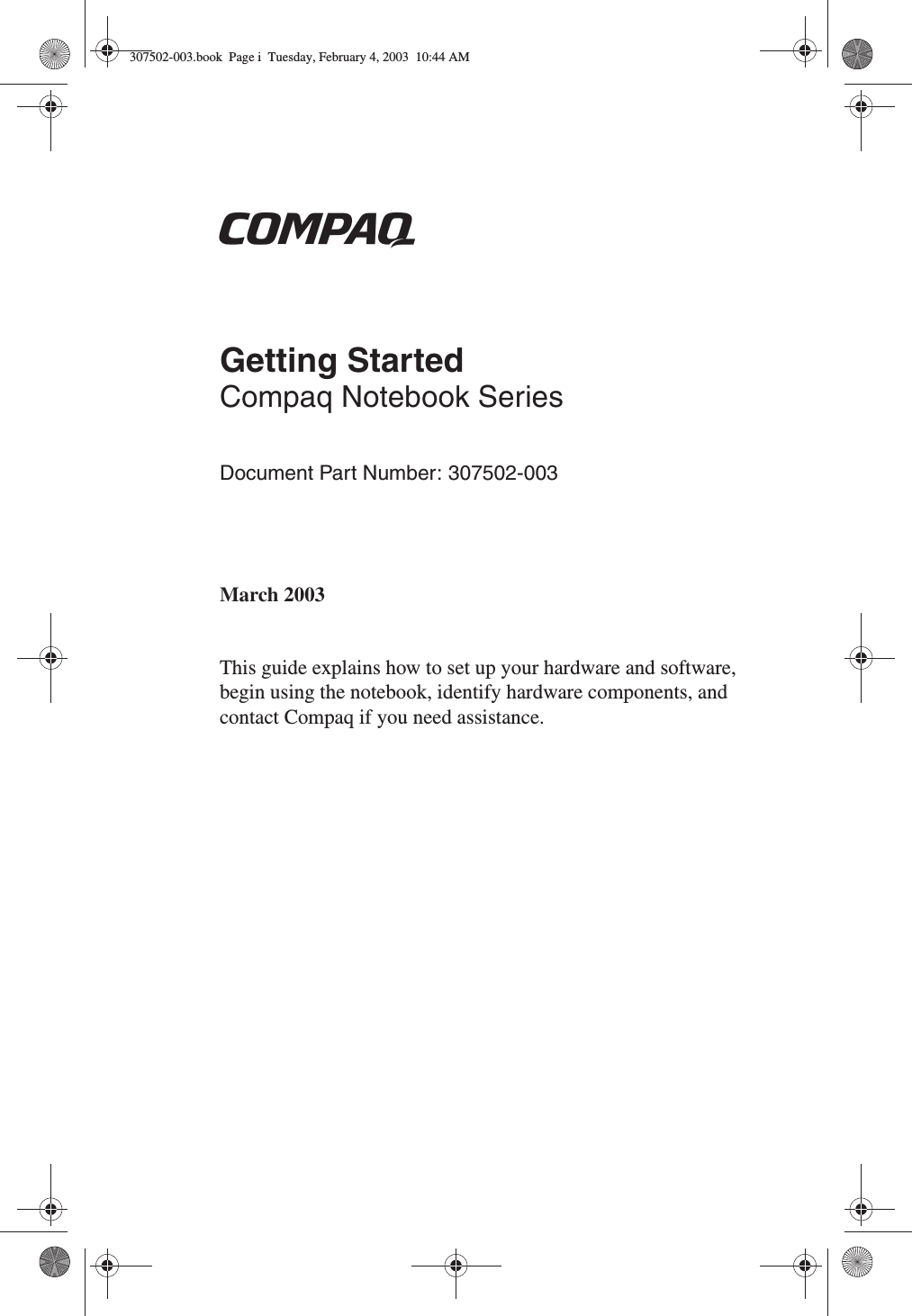 bGetting StartedCompaq Notebook SeriesDocument Part Number: 307502-003March 2003This guide explains how to set up your hardware and software, begin using the notebook, identify hardware components, and contact Compaq if you need assistance.307502-003.book  Page i  Tuesday, February 4, 2003  10:44 AM