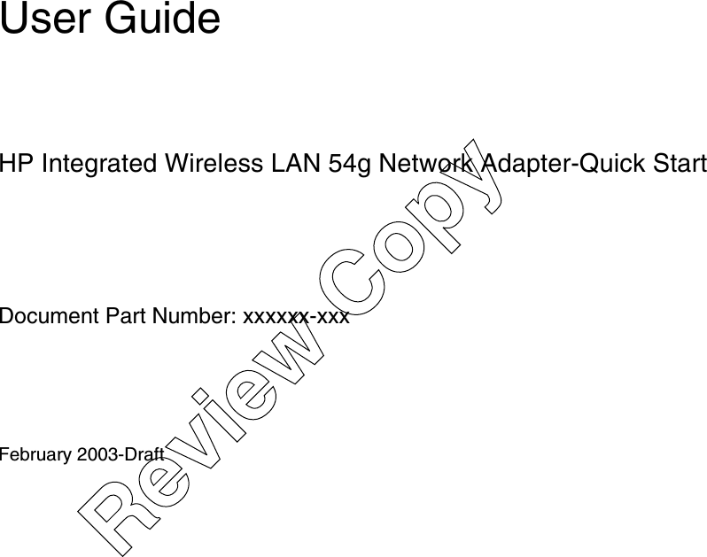 User GuideHP Integrated Wireless LAN 54g Network Adapter-Quick StartDocument Part Number: xxxxxx-xxxFebruary 2003-DraftReview Copy
