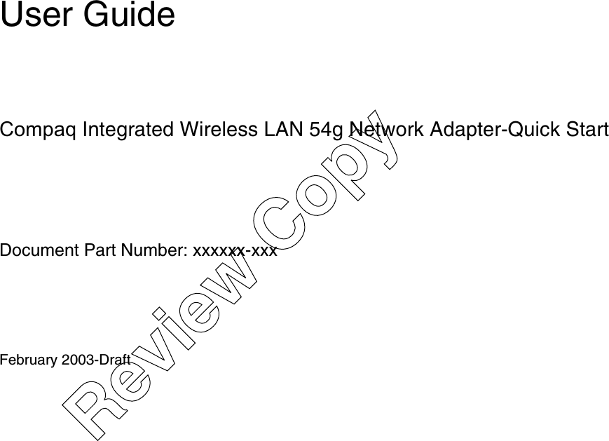 User GuideCompaq Integrated Wireless LAN 54g Network Adapter-Quick StartDocument Part Number: xxxxxx-xxxFebruary 2003-DraftReview Copy