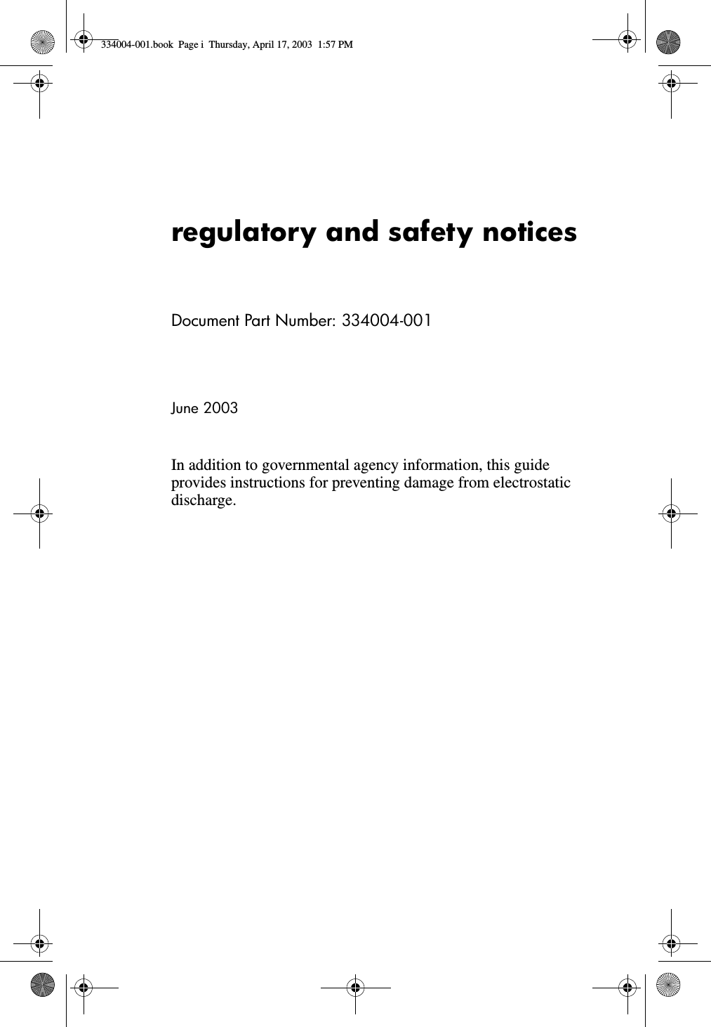regulatory and safety noticesDocument Part Number: 334004-001June 2003In addition to governmental agency information, this guide provides instructions for preventing damage from electrostatic discharge.334004-001.book  Page i  Thursday, April 17, 2003  1:57 PM