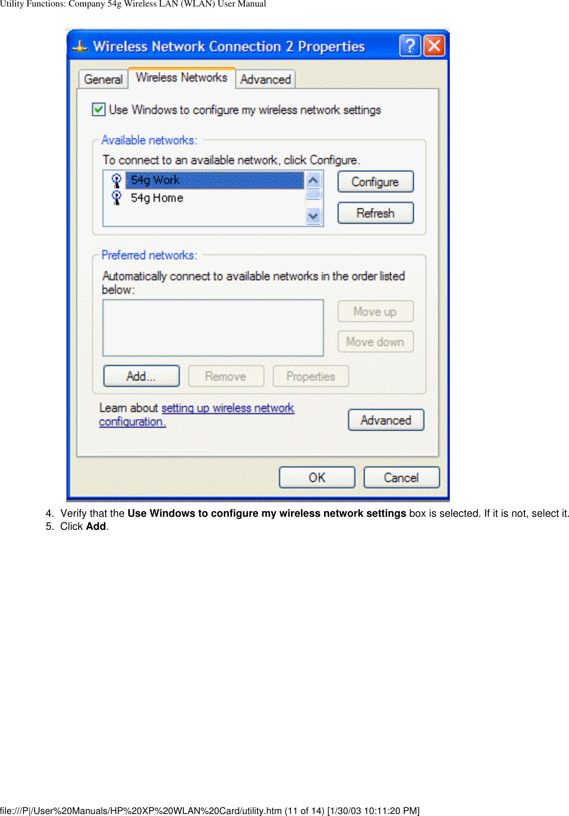 Utility Functions: Company 54g Wireless LAN (WLAN) User Manual4.  Verify that the Use Windows to configure my wireless network settings box is selected. If it is not, select it.5.  Click Add. file:///P|/User%20Manuals/HP%20XP%20WLAN%20Card/utility.htm (11 of 14) [1/30/03 10:11:20 PM]