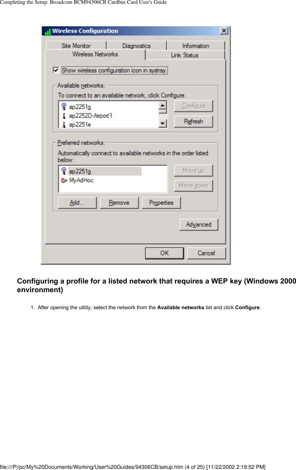 Completing the Setup: Broadcom BCM94306CB Cardbus Card User&apos;s GuideConfiguring a profile for a listed network that requires a WEP key (Windows 2000 environment)1.  After opening the utility, select the network from the Available networks list and click Configure. file:///P|/pc/My%20Documents/Working/User%20Guides/94306CB/setup.htm (4 of 25) [11/22/2002 2:19:52 PM]