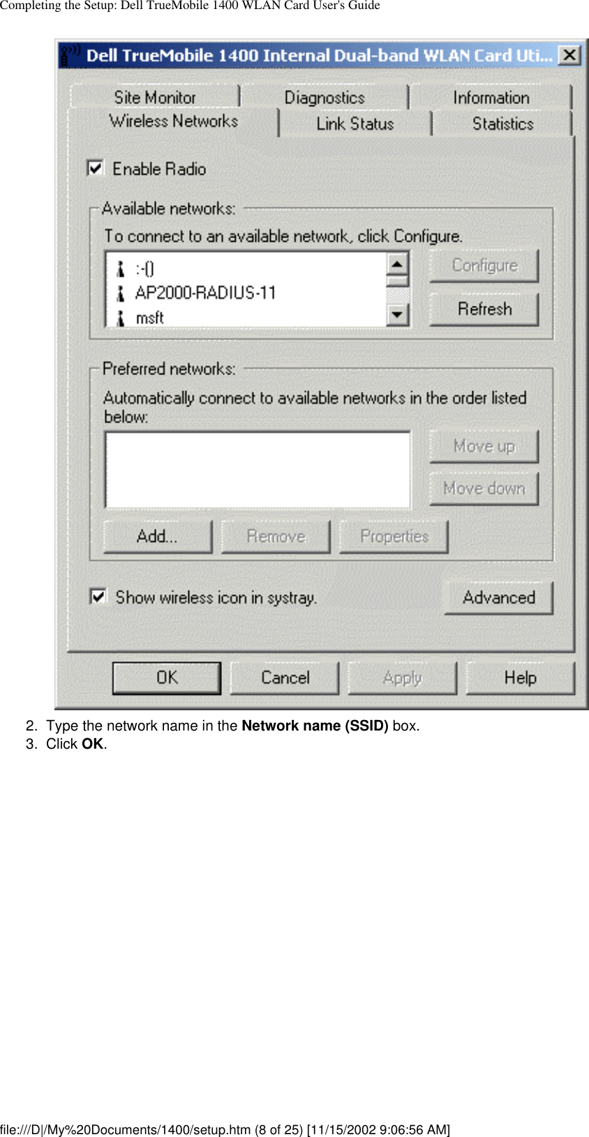 Completing the Setup: Dell TrueMobile 1400 WLAN Card User&apos;s Guide2.  Type the network name in the Network name (SSID) box.3.  Click OK. file:///D|/My%20Documents/1400/setup.htm (8 of 25) [11/15/2002 9:06:56 AM]