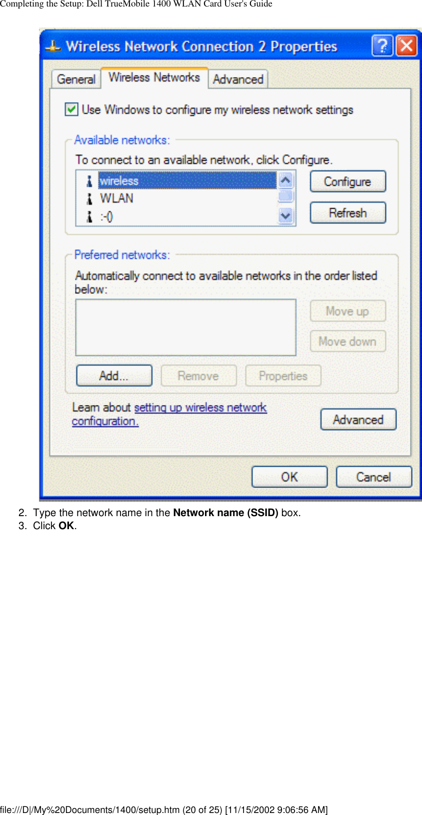 Completing the Setup: Dell TrueMobile 1400 WLAN Card User&apos;s Guide2.  Type the network name in the Network name (SSID) box.3.  Click OK. file:///D|/My%20Documents/1400/setup.htm (20 of 25) [11/15/2002 9:06:56 AM]
