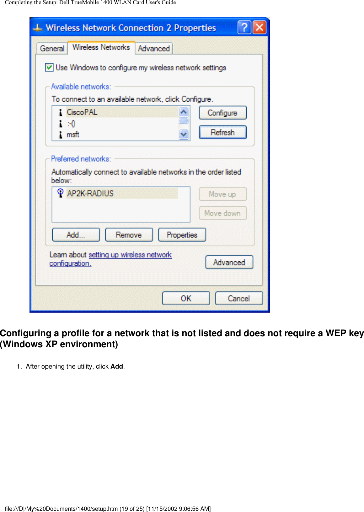 Completing the Setup: Dell TrueMobile 1400 WLAN Card User&apos;s GuideConfiguring a profile for a network that is not listed and does not require a WEP key (Windows XP environment)1.  After opening the utility, click Add. file:///D|/My%20Documents/1400/setup.htm (19 of 25) [11/15/2002 9:06:56 AM]