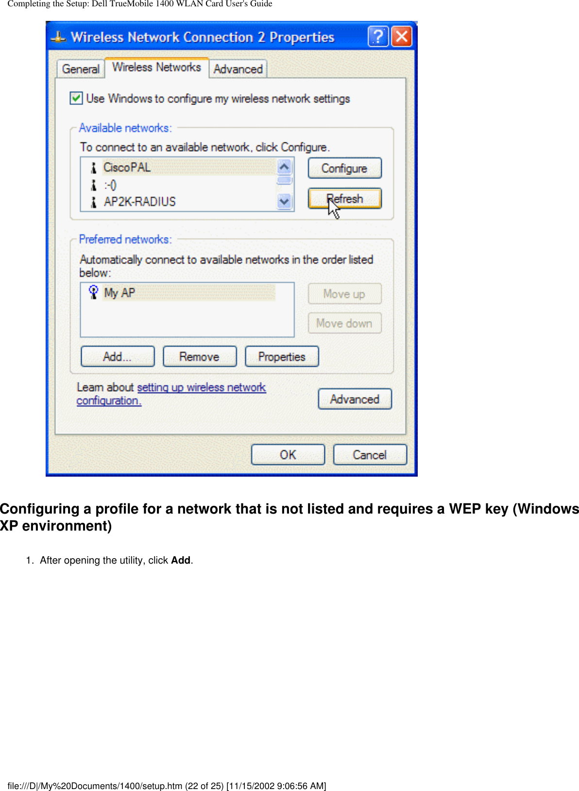 Completing the Setup: Dell TrueMobile 1400 WLAN Card User&apos;s GuideConfiguring a profile for a network that is not listed and requires a WEP key (Windows XP environment)1.  After opening the utility, click Add. file:///D|/My%20Documents/1400/setup.htm (22 of 25) [11/15/2002 9:06:56 AM]