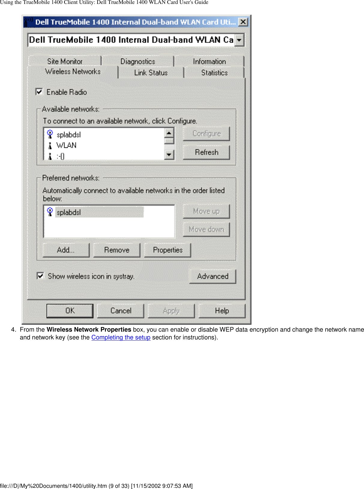 Using the TrueMobile 1400 Client Utility: Dell TrueMobile 1400 WLAN Card User&apos;s Guide4.  From the Wireless Network Properties box, you can enable or disable WEP data encryption and change the network name and network key (see the Completing the setup section for instructions). file:///D|/My%20Documents/1400/utility.htm (9 of 33) [11/15/2002 9:07:53 AM]