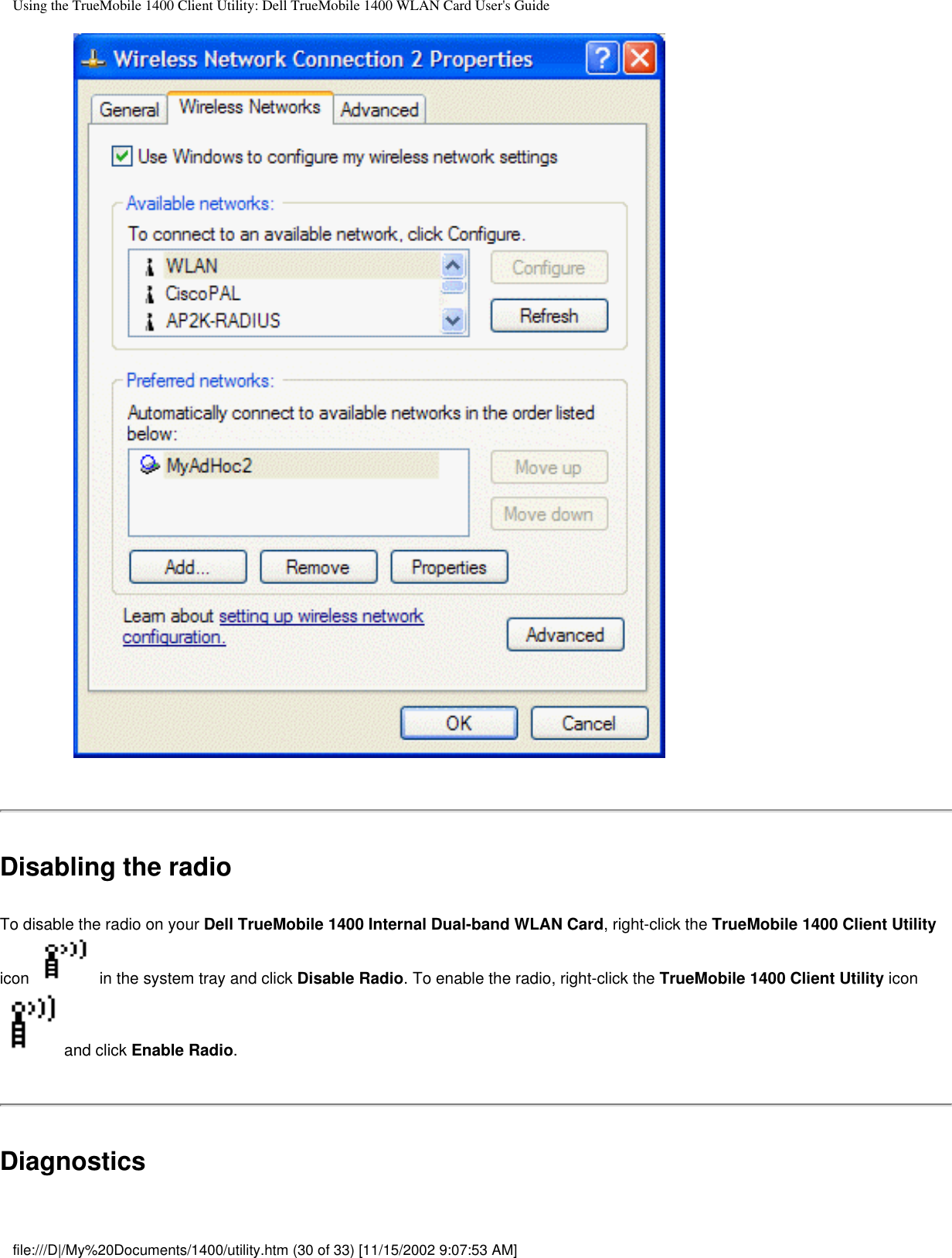 Using the TrueMobile 1400 Client Utility: Dell TrueMobile 1400 WLAN Card User&apos;s GuideDisabling the radioTo disable the radio on your Dell TrueMobile 1400 Internal Dual-band WLAN Card, right-click the TrueMobile 1400 Client Utility icon   in the system tray and click Disable Radio. To enable the radio, right-click the TrueMobile 1400 Client Utility icon and click Enable Radio.Diagnosticsfile:///D|/My%20Documents/1400/utility.htm (30 of 33) [11/15/2002 9:07:53 AM]