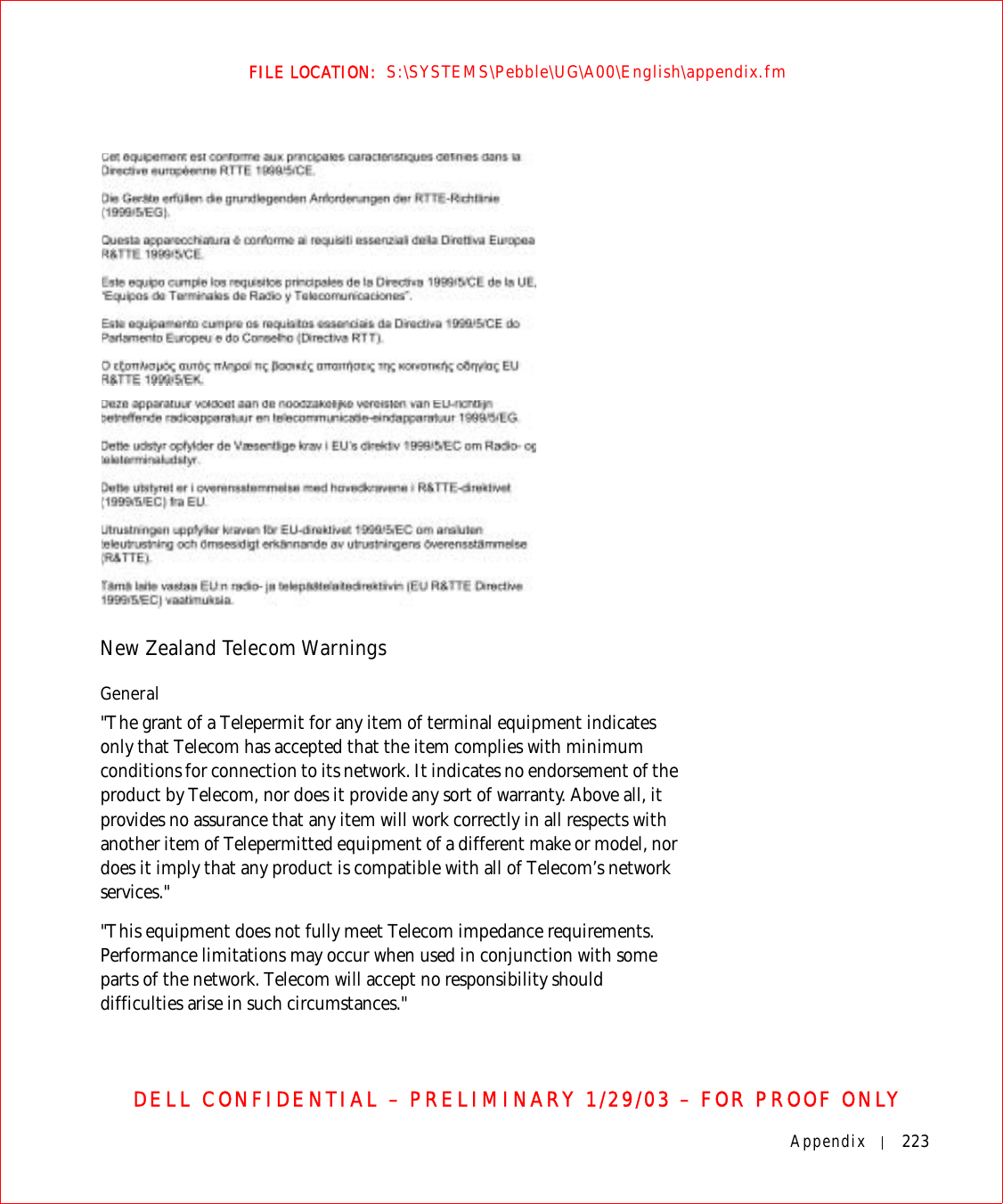 Appendix 223FILE LOCATION:  S:\SYSTEMS\Pebble\UG\A00\English\appendix.fmDELL CONFIDENTIAL – PRELIMINARY 1/29/03 – FOR PROOF ONLYNew Zealand Telecom WarningsGeneral&quot;The grant of a Telepermit for any item of terminal equipment indicates only that Telecom has accepted that the item complies with minimum conditions for connection to its network. It indicates no endorsement of the product by Telecom, nor does it provide any sort of warranty. Above all, it provides no assurance that any item will work correctly in all respects with another item of Telepermitted equipment of a different make or model, nor does it imply that any product is compatible with all of Telecom’s network services.&quot;&quot;This equipment does not fully meet Telecom impedance requirements. Performance limitations may occur when used in conjunction with some parts of the network. Telecom will accept no responsibility should difficulties arise in such circumstances.&quot;