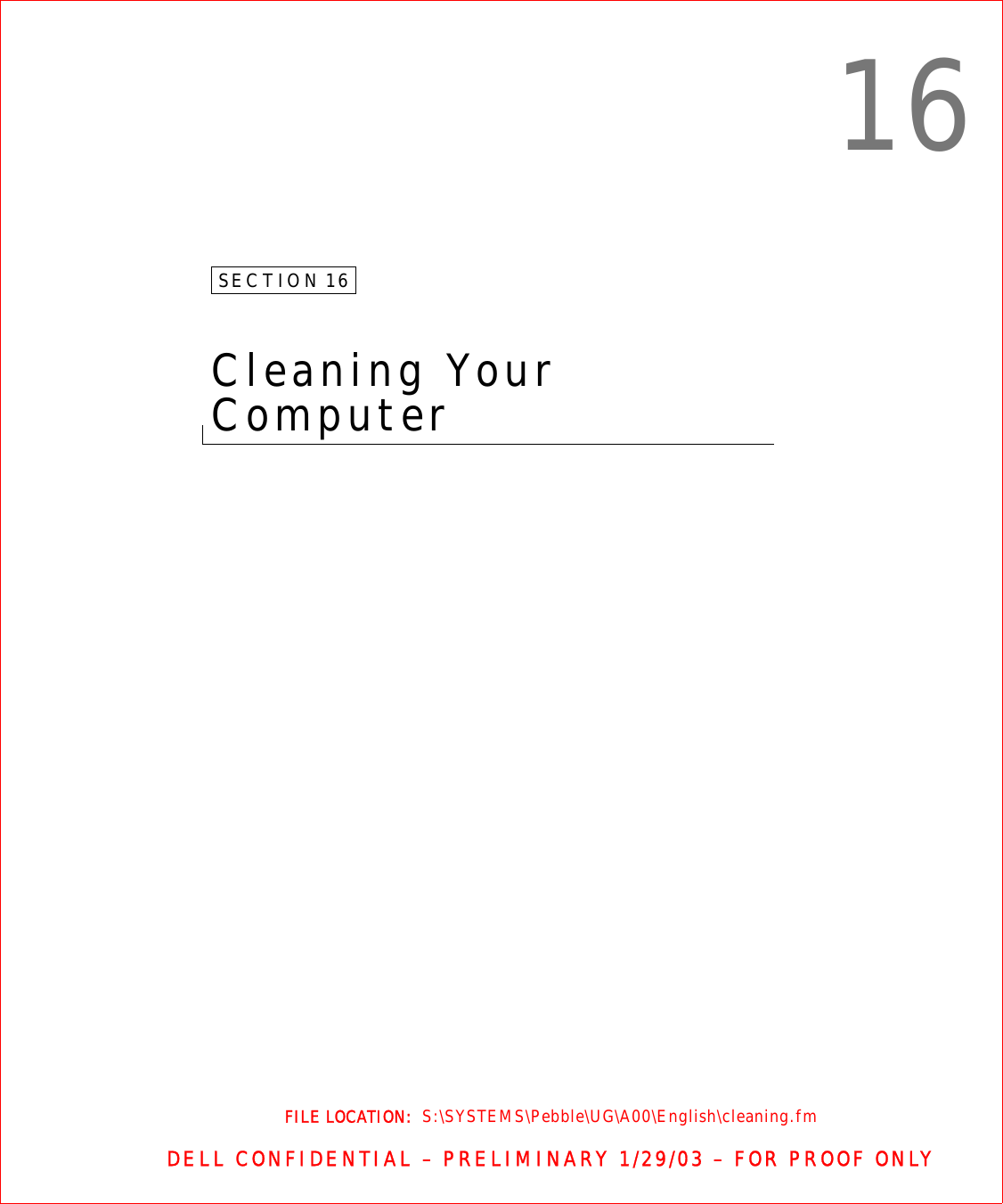 FILE LOCATION:  S:\SYSTEMS\Pebble\UG\A00\English\cleaning.fmDELL CONFIDENTIAL – PRELIMINARY 1/29/03 – FOR PROOF ONLY16SECTION 16Cleaning Your Computer 