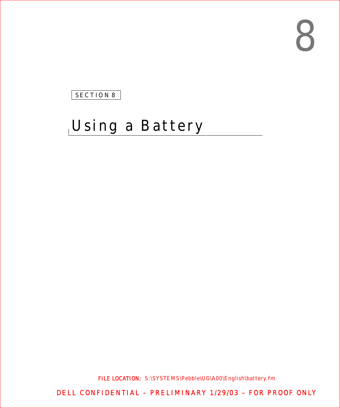 FILE LOCATION:  S:\SYSTEMS\Pebble\UG\A00\English\battery.fmDELL CONFIDENTIAL – PRELIMINARY 1/29/03 – FOR PROOF ONLY8SECTION 8Using a Battery 