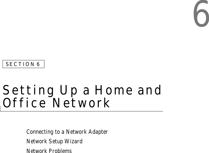 6SECTION 6Setting Up a Home and Office Network Connecting to a Network AdapterNetwork Setup WizardNetwork Problems