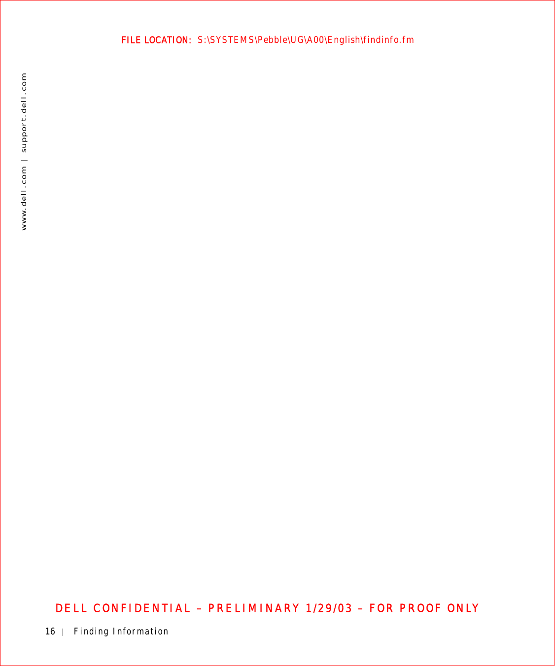 16 Finding Informationwww.dell.com | support.dell.comFILE LOCATION:  S:\SYSTEMS\Pebble\UG\A00\English\findinfo.fmDELL CONFIDENTIAL – PRELIMINARY 1/29/03 – FOR PROOF ONLY