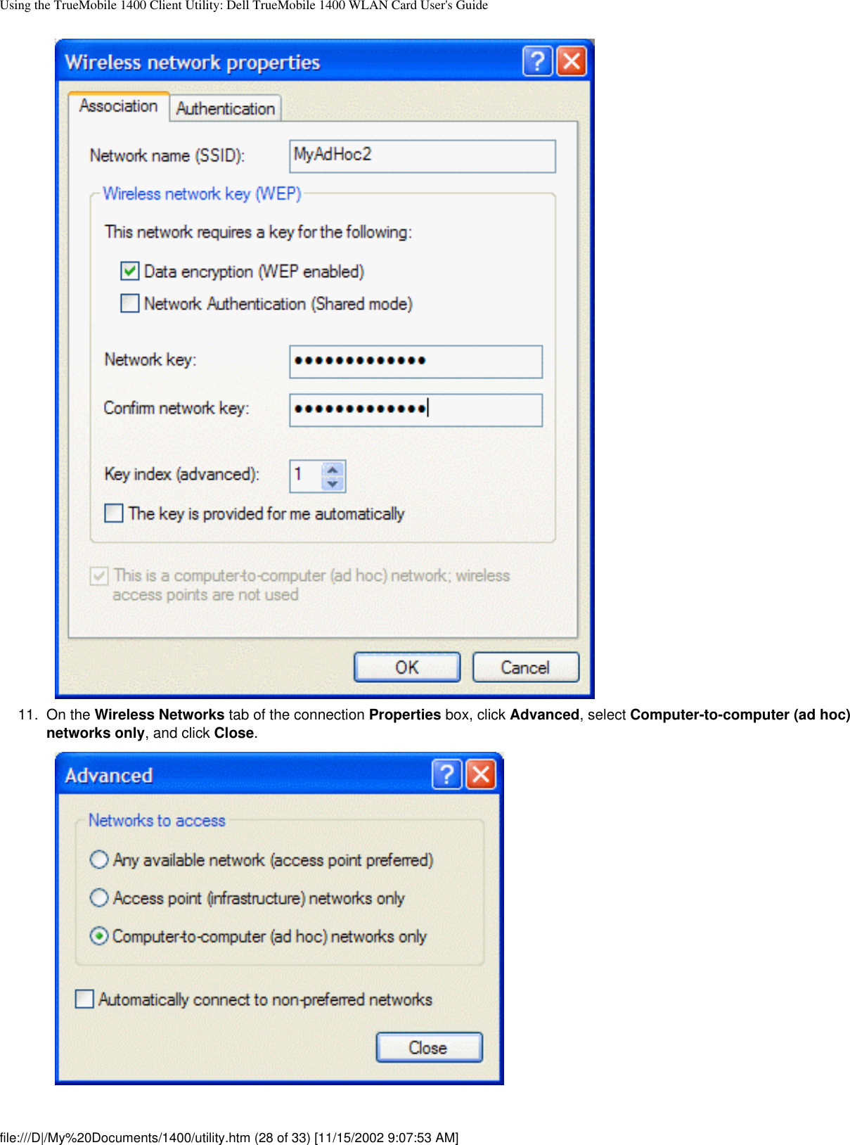 Using the TrueMobile 1400 Client Utility: Dell TrueMobile 1400 WLAN Card User&apos;s Guide11.  On the Wireless Networks tab of the connection Properties box, click Advanced, select Computer-to-computer (ad hoc) networks only, and click Close. file:///D|/My%20Documents/1400/utility.htm (28 of 33) [11/15/2002 9:07:53 AM]