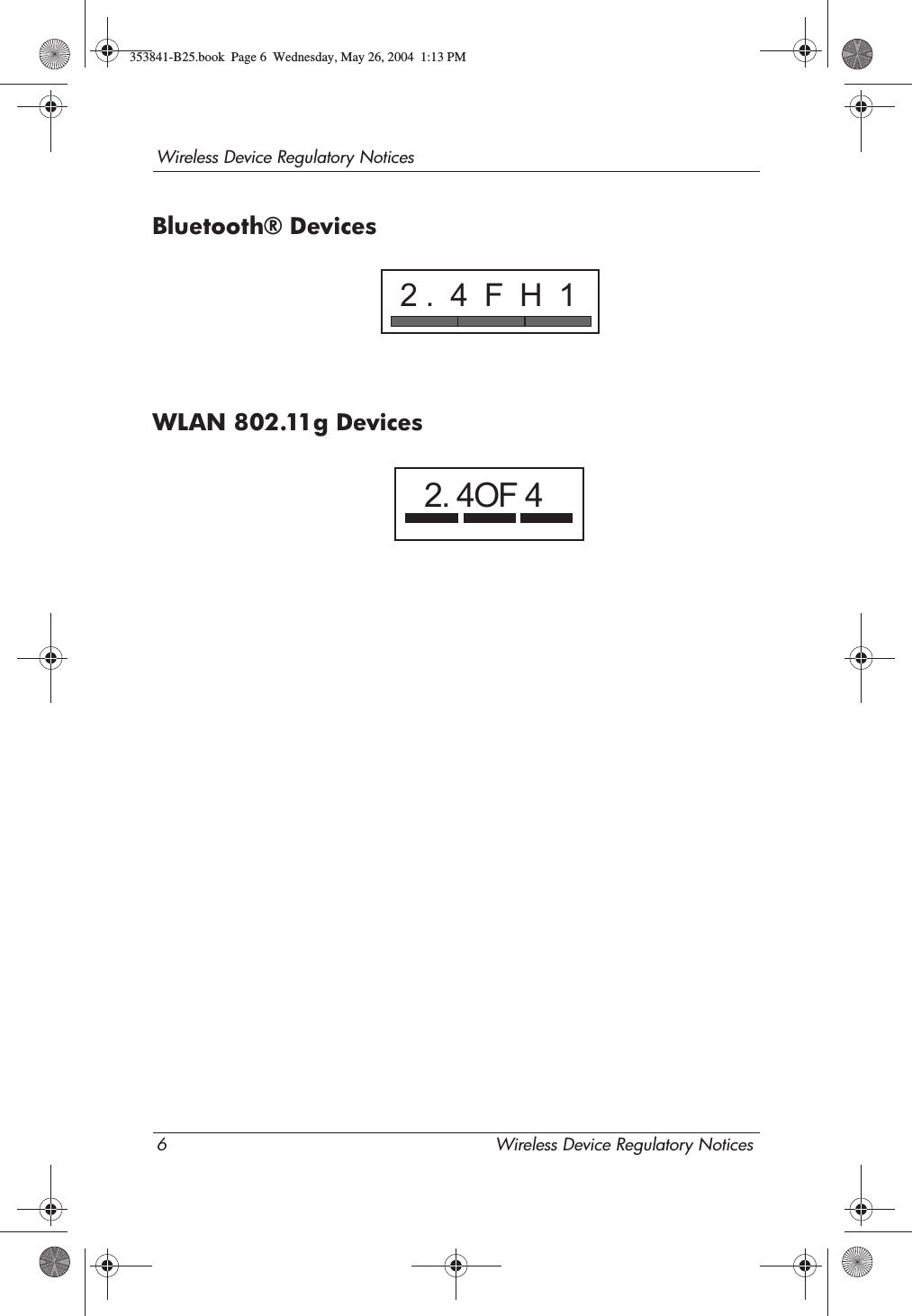 Wireless Device Regulatory NoticesWireless Device Regulatory Notices 5Brazilian NoticeEste equipamento opera em caráter secundário, isto é, não tem direito a proteção contra interferência prejudicial, mesmo de estações do mesmo tipo, e não pode causar interferência a sistemas operando em caráter primário.Japanese NoticesWLAN 802.11b Devices2.  4DS  4353841-B25.book  Page 5  Wednesday, May 26, 2004  1:13 PM