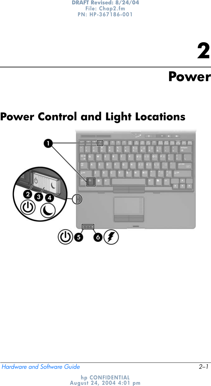 Hardware and Software Guide 2–1DRAFT Revised: 8/24/04File: Chap2.fm PN: HP-367186-001 hp CONFIDENTIALAugust 24, 2004 4:01 pm2PowerPower Control and Light Locations