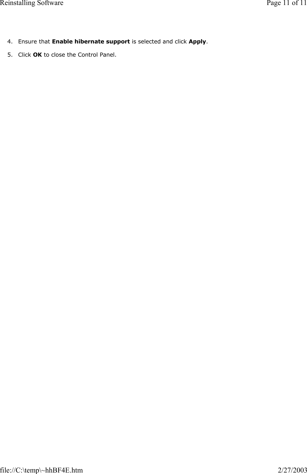  4. Ensure that Enable hibernate support is selected and click Apply.  5. Click OK to close the Control Panel.  Page 11 of 11Reinstalling Software2/27/2003file://C:\temp\~hhBF4E.htm