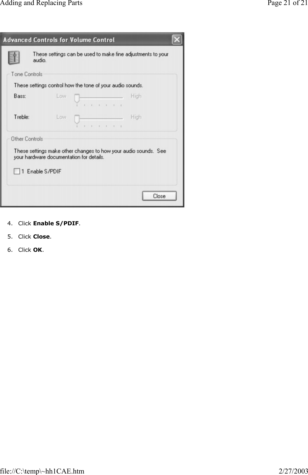   4. Click Enable S/PDIF.  5. Click Close.  6. Click OK.  Page 21 of 21Adding and Replacing Parts2/27/2003file://C:\temp\~hh1CAE.htm