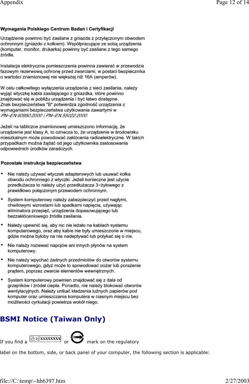     BSMI Notice (Taiwan Only) If you find a   or   mark on the regulatory  label on the bottom, side, or back panel of your computer, the following section is applicable: Page 12 of 14Appendix2/27/2003file://C:\temp\~hh6397.htm