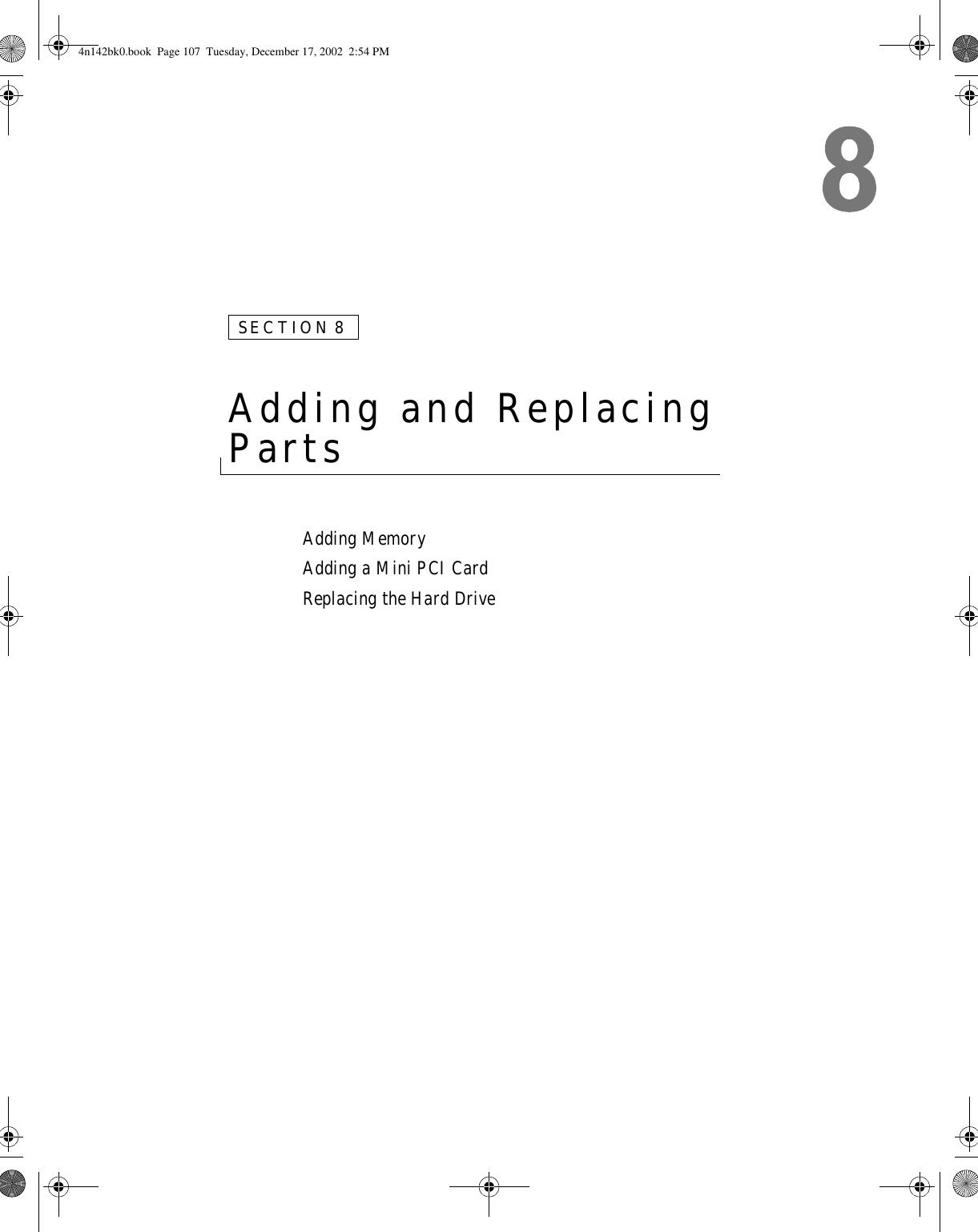 SECTION 8Adding and Replacing Parts Adding MemoryAdding a Mini PCI CardReplacing the Hard Drive4n142bk0.book  Page 107  Tuesday, December 17, 2002  2:54 PM