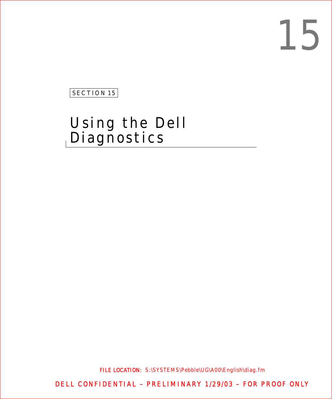 FILE LOCATION:  S:\SYSTEMS\Pebble\UG\A00\English\diag.fmDELL CONFIDENTIAL – PRELIMINARY 1/29/03 – FOR PROOF ONLY15SECTION 15Using the Dell Diagnostics