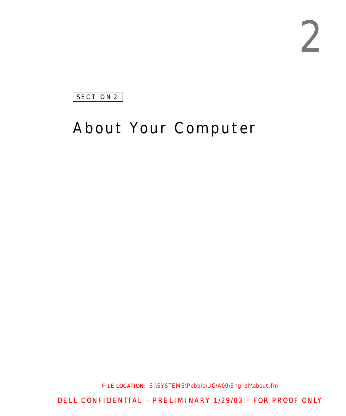 FILE LOCATION:  S:\SYSTEMS\Pebble\UG\A00\English\about.fmDELL CONFIDENTIAL – PRELIMINARY 1/29/03 – FOR PROOF ONLY2SECTION 2About Your Computer 