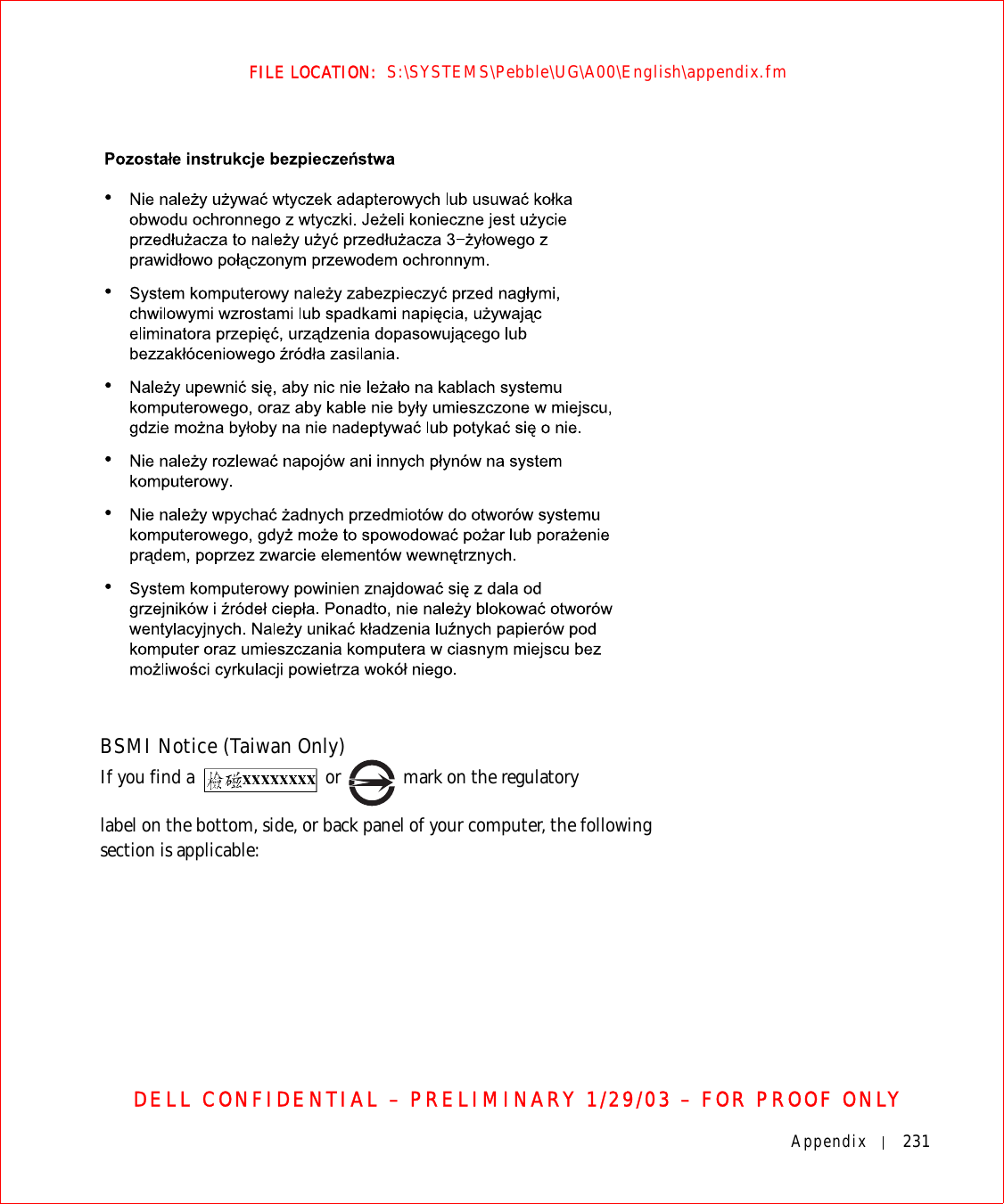 Appendix 231FILE LOCATION:  S:\SYSTEMS\Pebble\UG\A00\English\appendix.fmDELL CONFIDENTIAL – PRELIMINARY 1/29/03 – FOR PROOF ONLYBSMI Notice (Taiwan Only)If you find a   or  mark on the regulatorylabel on the bottom, side, or back panel of your computer, the following section is applicable: