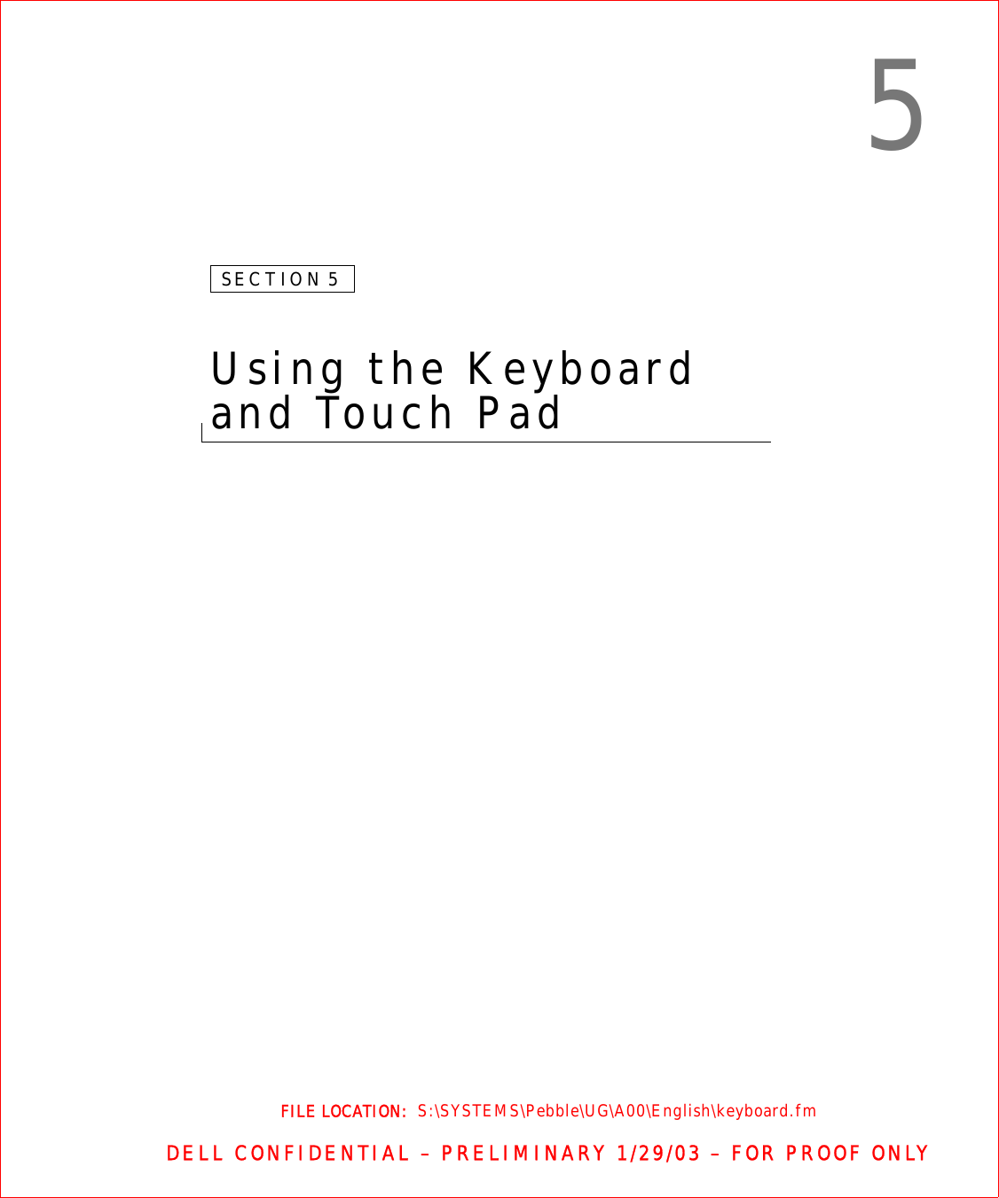 FILE LOCATION:  S:\SYSTEMS\Pebble\UG\A00\English\keyboard.fmDELL CONFIDENTIAL – PRELIMINARY 1/29/03 – FOR PROOF ONLY5SECTION 5Using the Keyboard and Touch Pad 