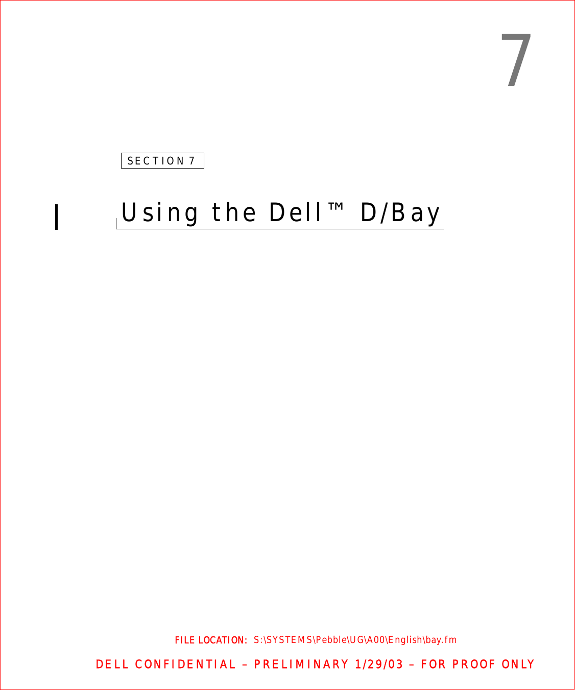 FILE LOCATION:  S:\SYSTEMS\Pebble\UG\A00\English\bay.fmDELL CONFIDENTIAL – PRELIMINARY 1/29/03 – FOR PROOF ONLY7SECTION 7Using the Dell™ D/Bay 