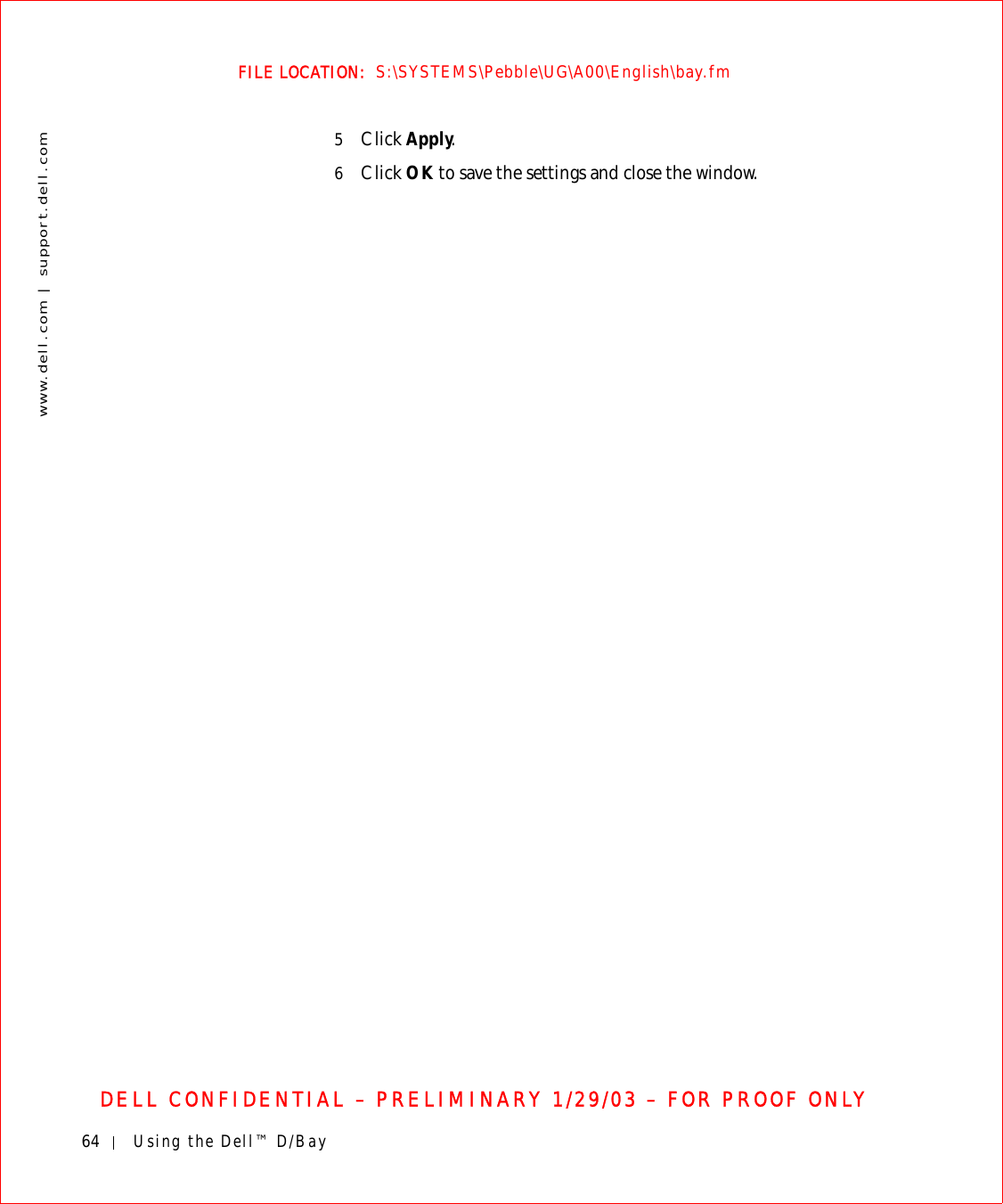 64 Using the Dell™ D/Baywww.dell.com | support.dell.comFILE LOCATION:  S:\SYSTEMS\Pebble\UG\A00\English\bay.fmDELL CONFIDENTIAL – PRELIMINARY 1/29/03 – FOR PROOF ONLY5Click Apply.6Click OK to save the settings and close the window.