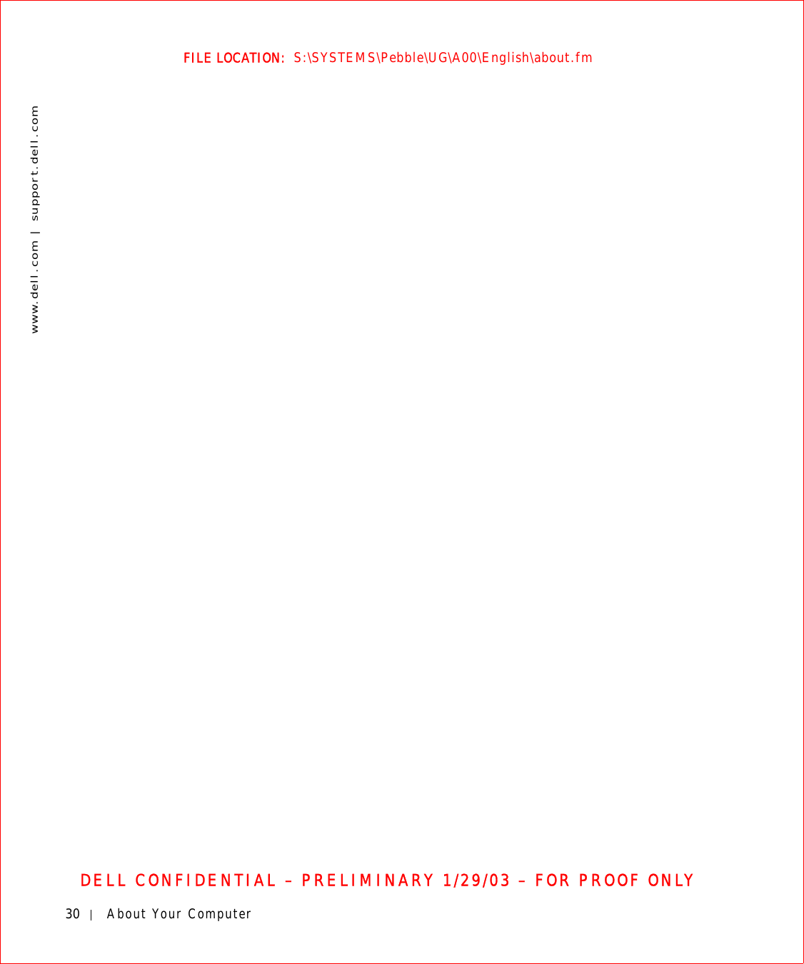 30 About Your Computerwww.dell.com | support.dell.comFILE LOCATION:  S:\SYSTEMS\Pebble\UG\A00\English\about.fmDELL CONFIDENTIAL – PRELIMINARY 1/29/03 – FOR PROOF ONLY