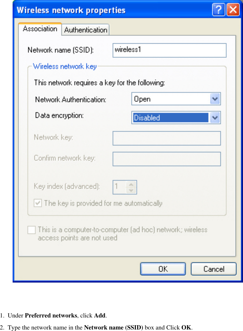2.  Type the network name in the Network name (SSID) box and Click OK. 1.  Under Preferred networks, click Add. 