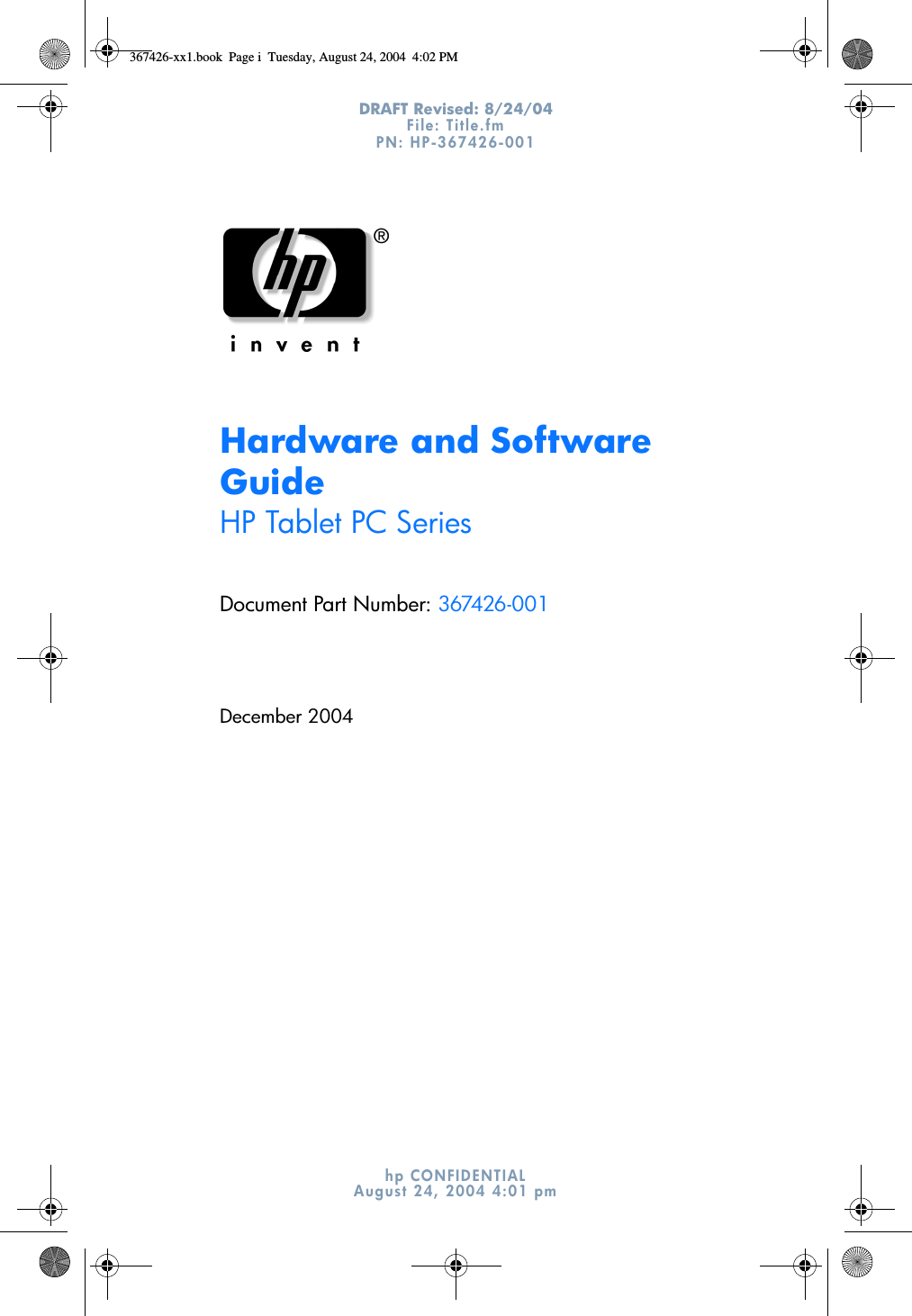 DRAFT Revised: 8/24/04File: Title.fm PN: HP-367426-001 hp CONFIDENTIALAugust 24, 2004 4:01 pmHardware and Software GuideHP Tablet PC SeriesDocument Part Number: 367426-001December 2004367426-xx1.book  Page i  Tuesday, August 24, 2004  4:02 PM