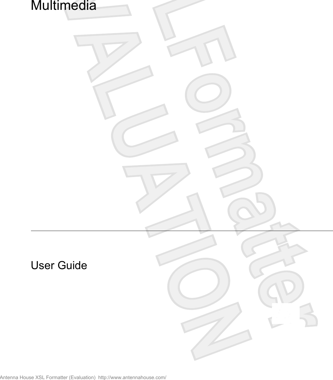 MultimediaUser GuideAntenna House XSL Formatter (Evaluation)  http://www.antennahouse.com/