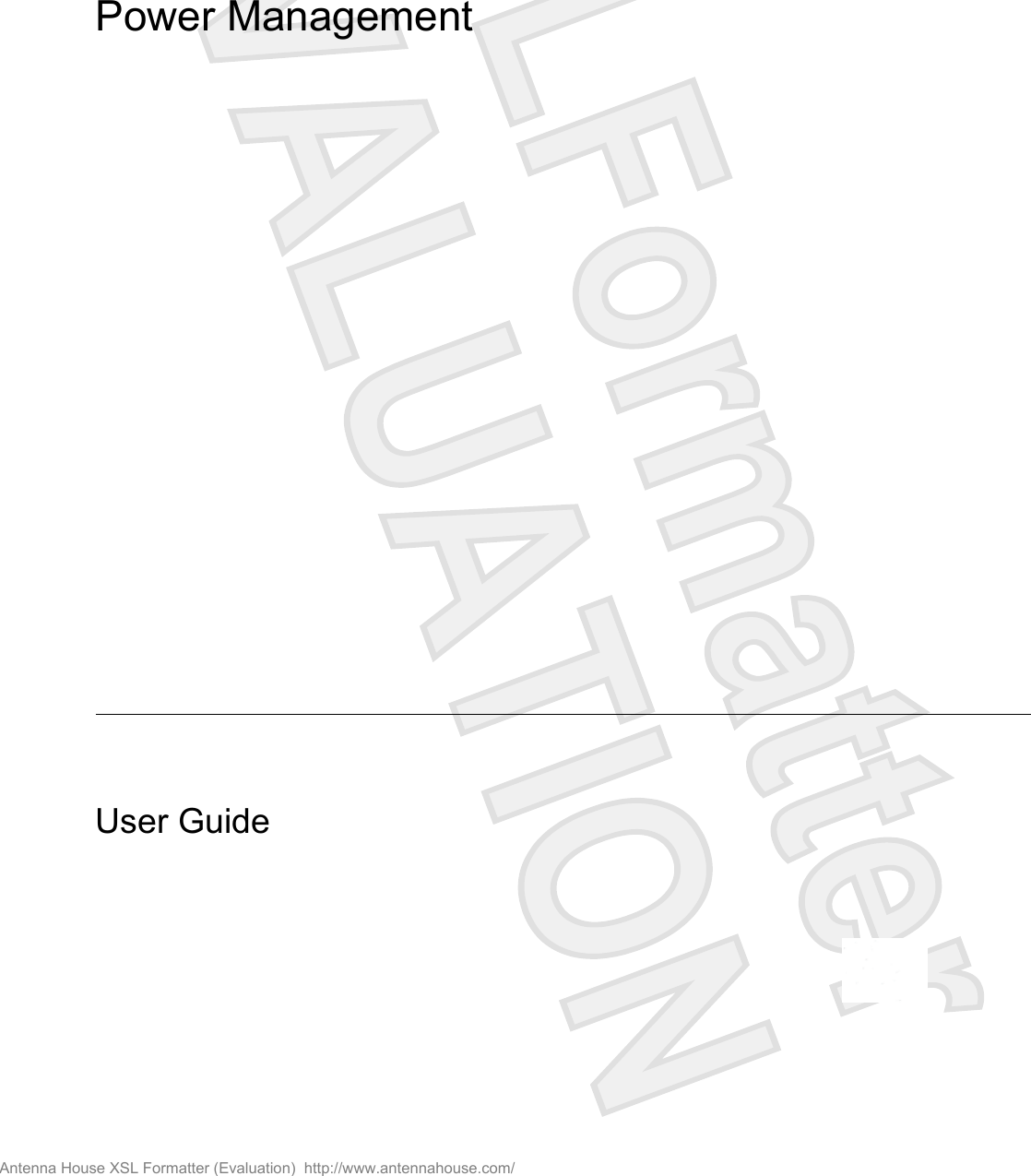 Power ManagementUser GuideAntenna House XSL Formatter (Evaluation)  http://www.antennahouse.com/