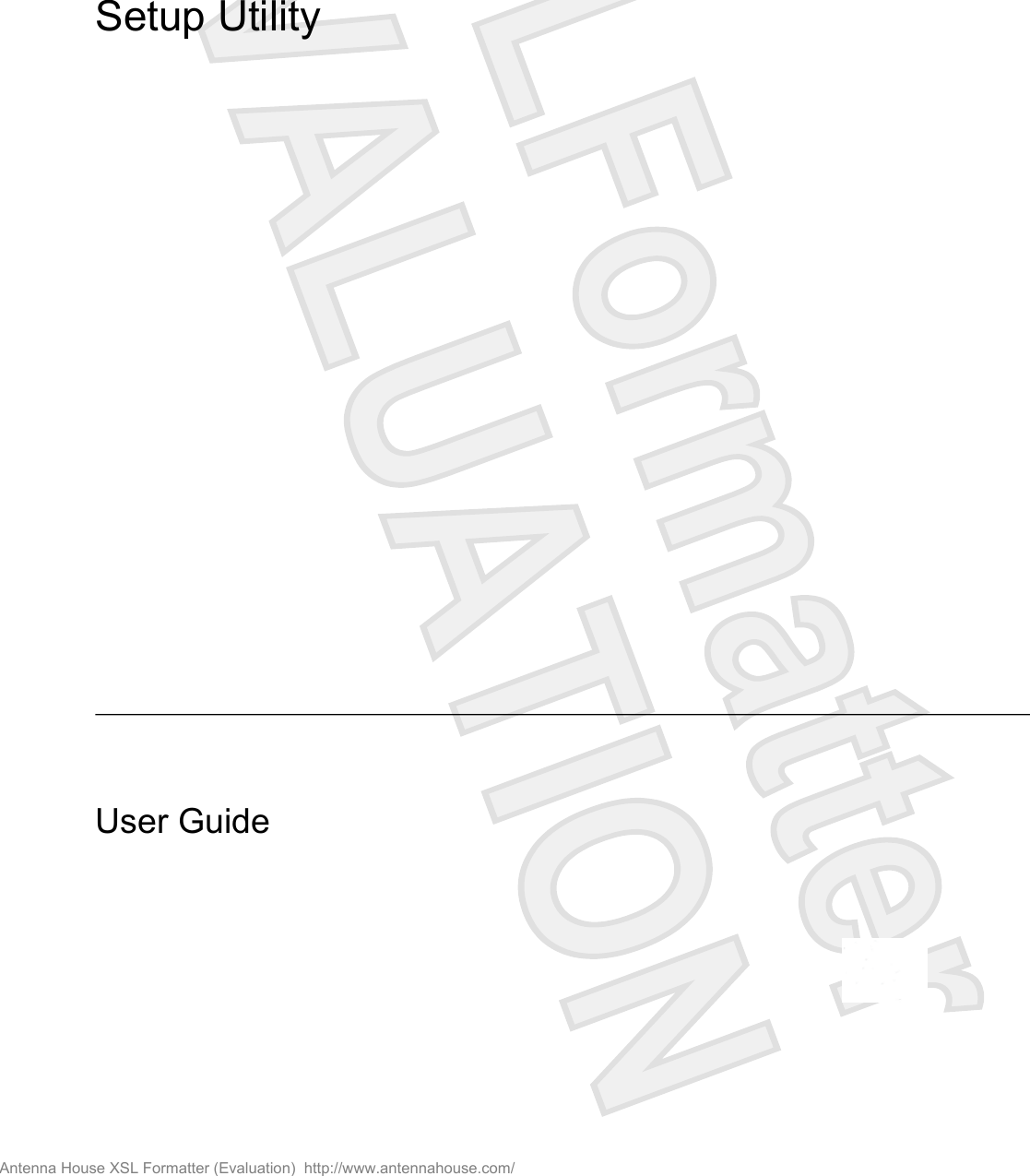Setup UtilityUser GuideAntenna House XSL Formatter (Evaluation)  http://www.antennahouse.com/