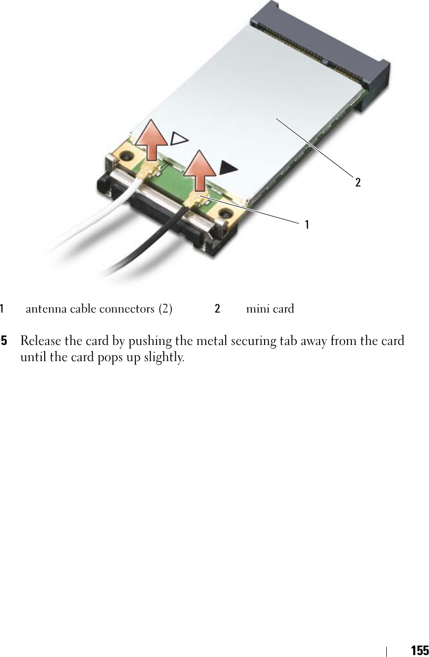 1555Release the card by pushing the metal securing tab away from the card until the card pops up slightly.1antenna cable connectors (2) 2mini card12