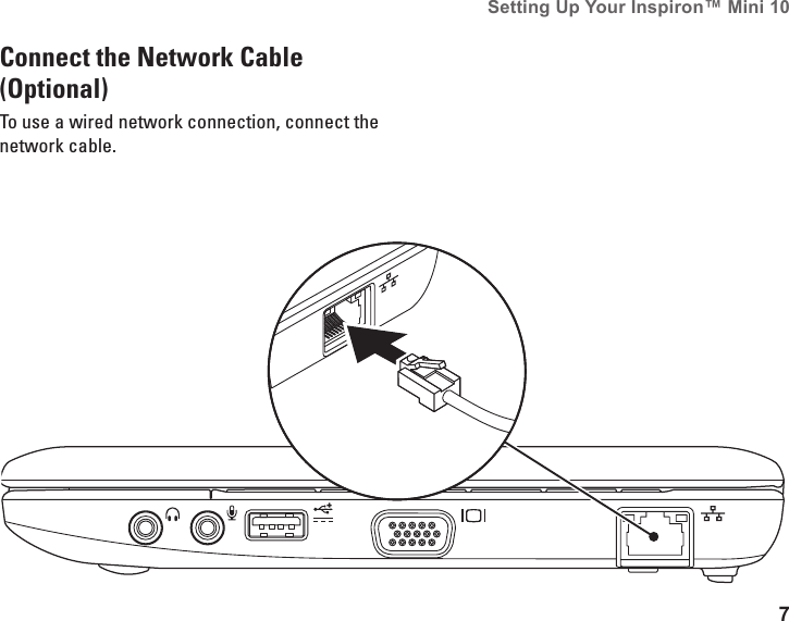 7Setting Up Your Inspiron™ Mini 10 Connect the Network Cable (Optional)To use a wired network connection, connect the network cable.