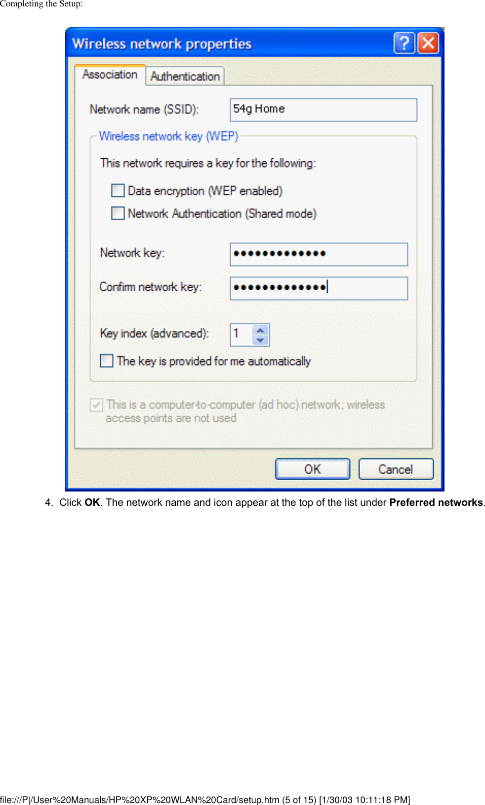 Completing the Setup:4.  Click OK. The network name and icon appear at the top of the list under Preferred networks. file:///P|/User%20Manuals/HP%20XP%20WLAN%20Card/setup.htm (5 of 15) [1/30/03 10:11:18 PM]