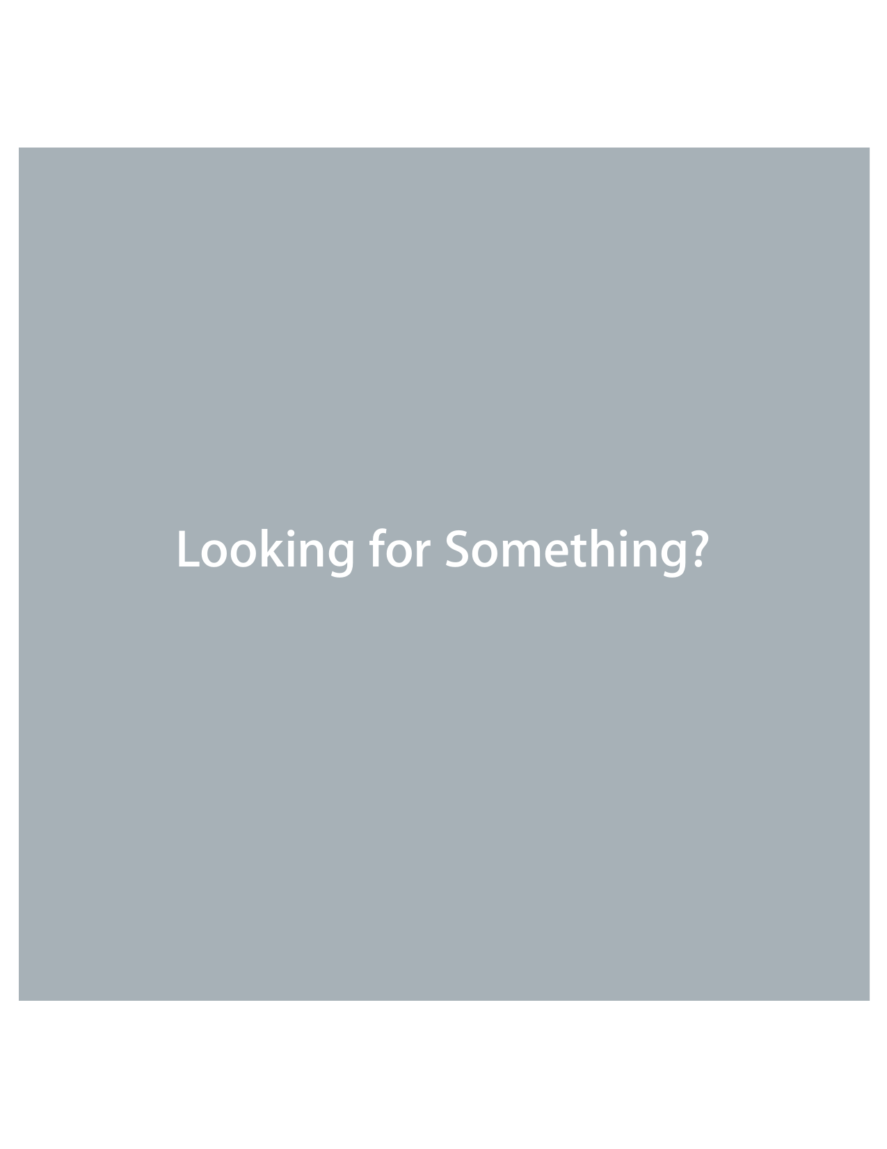 Looking for Something?