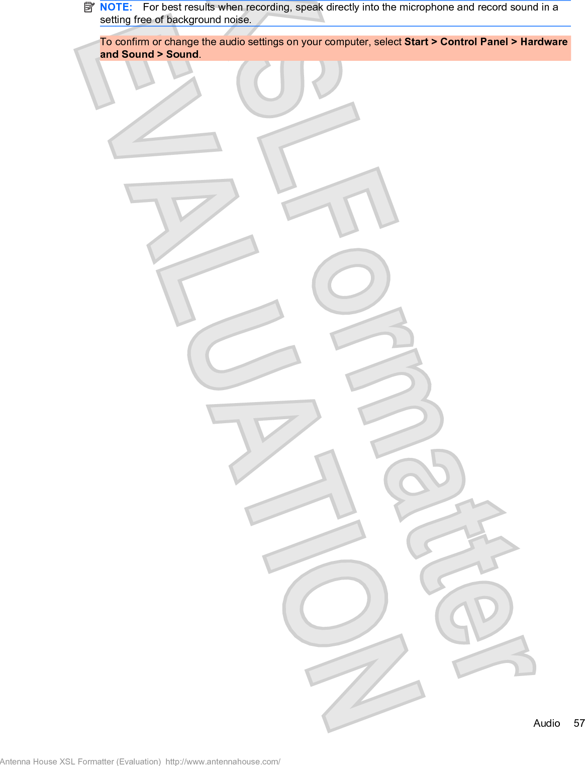 NOTE: For best results when recording, speak directly into the microphone and record sound in asetting free of background noise.To confirm or change the audio settings on your computer, select Start &gt; Control Panel &gt; Hardwareand Sound &gt; Sound.Audio 57Antenna House XSL Formatter (Evaluation)  http://www.antennahouse.com/