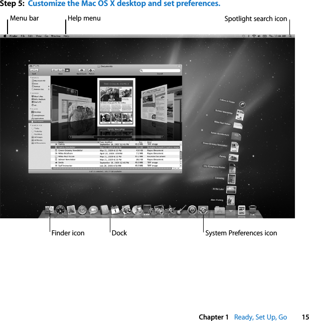    Chapter 1    Ready, Set Up, Go 15 Step 5:  Customize the Mac OS X desktop and set preferences.Menu barSystem Preferences iconDockSpotlight search iconHelp menuFinder icon